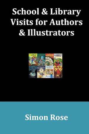 School & Library Visits for Authors & Illustrators de Simon Rose