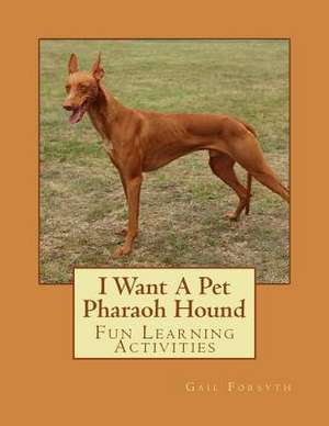 I Want a Pet Pharaoh Hound de Gail Forsyth