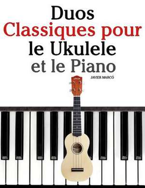 Duos Classiques Pour Le Ukulele Et Le Piano de Javier Marco