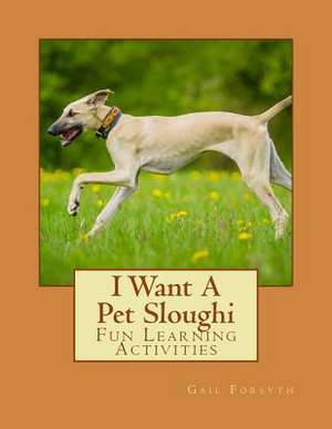 I Want a Pet Sloughi de Gail Forsyth