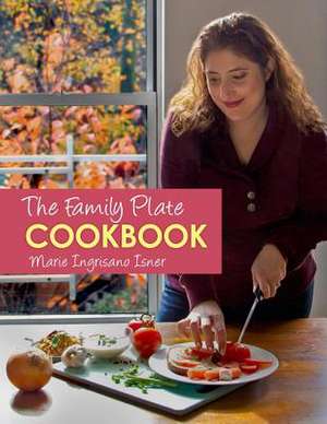 The Family Plate Cookbook de Marie Ingrisano Isner