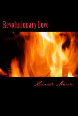 Revolutionary Love de Mesenti Mykynte Mwari