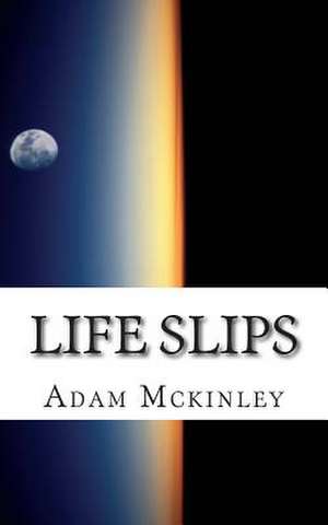 Life Slips de Adam McKinley