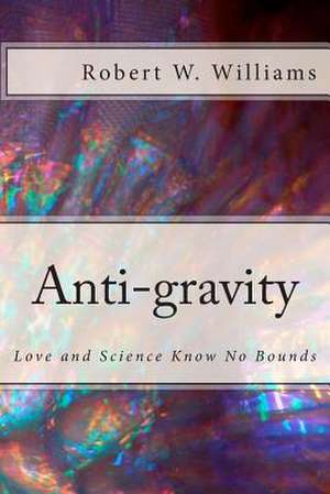 Anti-Gravity de Robert W. Williams