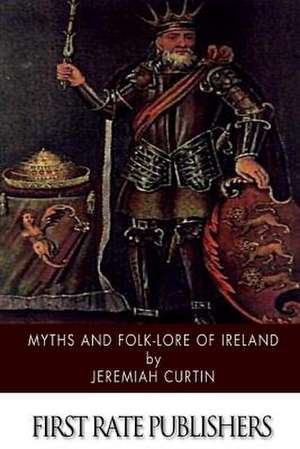 Myths and Folk-Lore of Ireland de Jeremiah Curtin