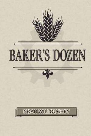 Baker's Dozen de Noah Willoughby