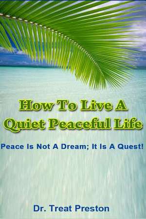 How to Live a Quiet Peaceful Life de Preston, Dr Treat