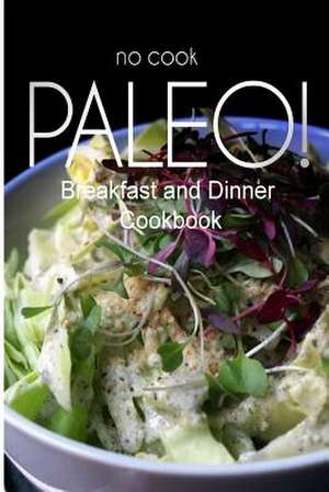 No-Cook Paleo! - Breakfast and Dinner Cookbook de Ben Plus Publishing No-Cook Paleo Series