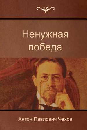 The Unnecessary Victory de Anton Pavlovich Chekhov