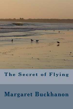 The Secret of Flying de Margaret Buckhanon