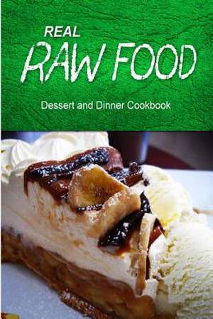 Real Raw Food - Dessert and Dinner Cookbook de Real Raw Food Combo Books