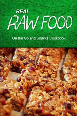 Real Raw Food - On the Go and Snacks Cookbook de Real Raw Food Combo Books