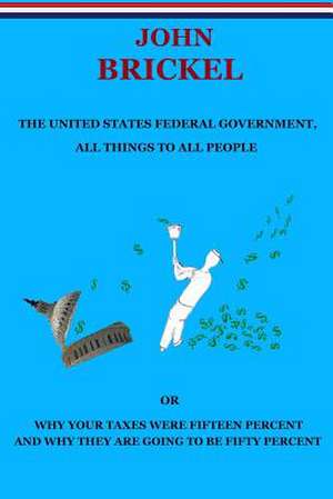 The United States Federal Government, All Things to All People de John Brickel