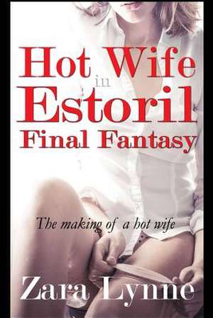 Hot Wife in Estoril - Final Fantasy de Zara Lynne