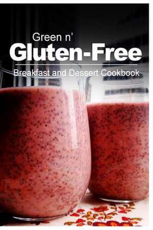 Green N' Gluten-Free - Breakfast and Dessert Cookbook de Green N' Gluten Free 2. Books