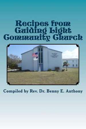 Recipes from Guiding Light Community Church de Benny E. Anthony