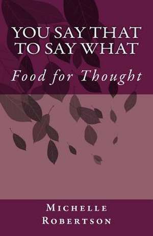 You Say That to Say What de Michelle Robertson