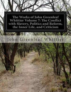 The Works of John Greenleaf Whittier Volume 7 de John Greenleaf Whittier