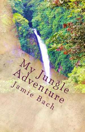 My Jungle Adventure de Jamie M. Bach