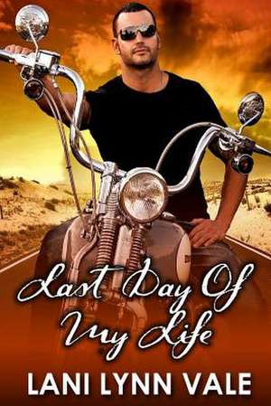 Last Day of My Life de Lani Lynn Vale