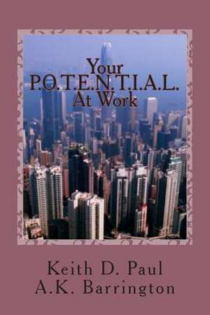 Your P.O.T.E.N.T.I.A.L. at Work de Keith D. Paul