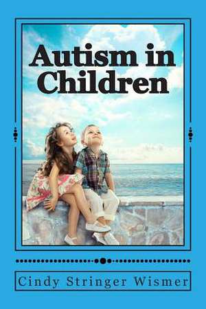 Autism in Children de Cindy Stringer Wismer