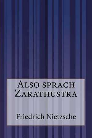 Also Sprach Zarathustra de Friedrich Wilhelm Nietzsche