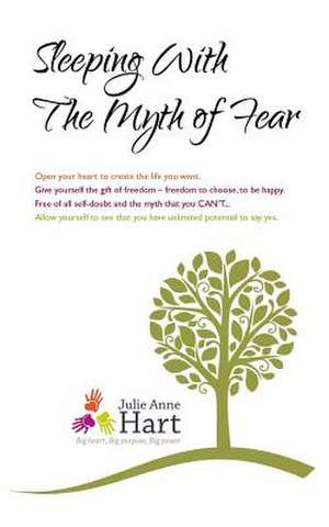 Sleeping with the Myth of Fear de Julie Anne Hart