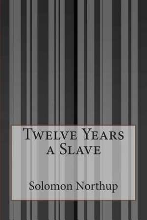 Twelve Years a Slave de Northup, Solomon