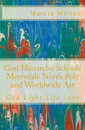 God Hierarchy School Merrydale North Pole and Worldwide Art de Marcia Wilson