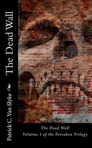 The Dead Wall de MR Patrick C. Van Slyke