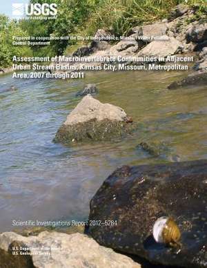 Assessment of Macroinvertebrate Communities in Adjacent Urban Stream Basins, Kansas City, Missouri, Metropolitan Area, 2007 Through 2011 de Eric D. Christensen