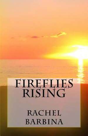 Fireflies Rising de Rachel Barbina