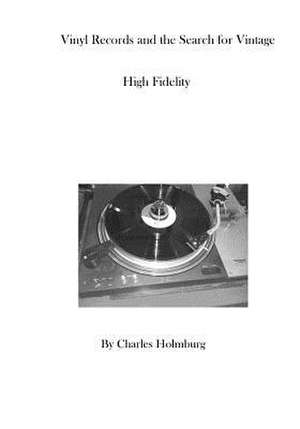 Vinyl Records and the Search for Vintage High Fidelity de Charles Holmburg