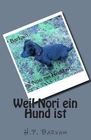 Weil Nori Ein Hund Ist de H. P. Barkam