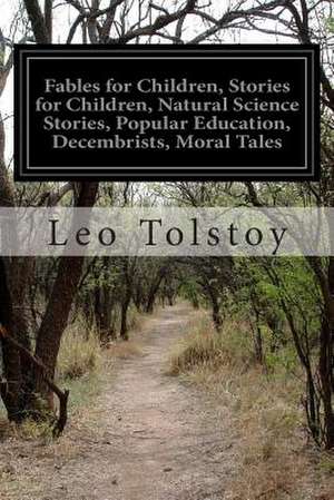 Fables for Children, Stories for Children, Natural Science Stories, Popular Education, Decembrists, Moral Tales de Leo Nikolayevich Tolstoy