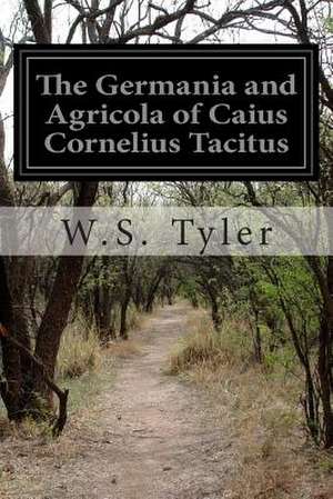 The Germania and Agricola of Caius Cornelius Tacitus de W. S. Tyler