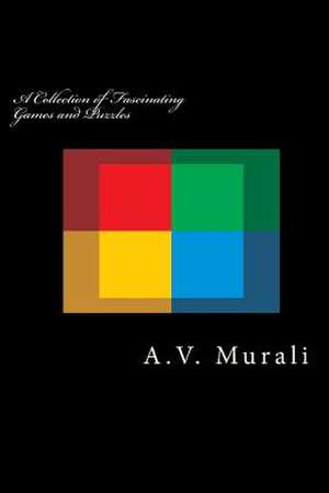 A Collection of Fascinating Games and Puzzles de A. V. Murali