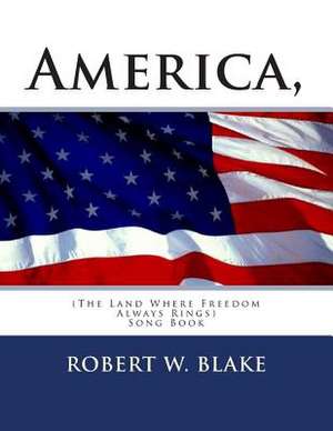 America, (the Land Where Freedom Always Rings) de Robert W. Blake