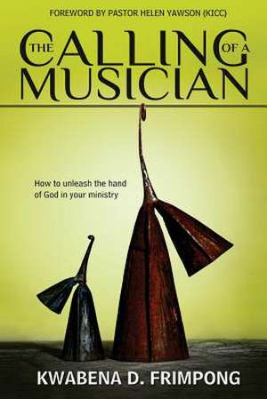 The Calling of a Musician de Kwabena D. Frimpong