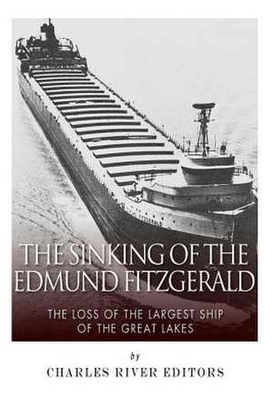 The Sinking of the Edmund Fitzgerald de Charles River Editors