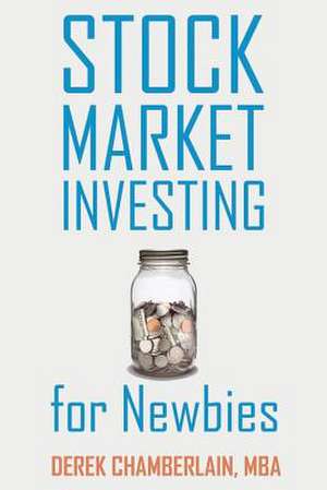 Stock Market Investing for Newbies de Derek Chamberlain