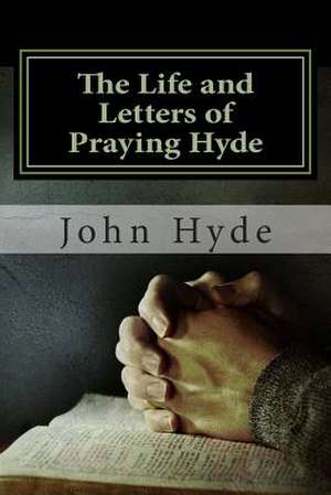 The Life and Letters of Praying Hyde de MR John Nelson Hyde