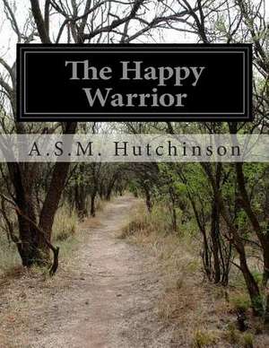 The Happy Warrior de Arthur Stuart-Menteth Hutchinson