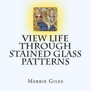 View Life Through Stained Glass Patterns de Merrie Giles