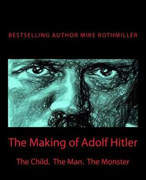 The Making of Adolf Hitler de Mike Rothmiller