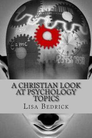 A Christian Look at Psychology Topics de Lisa Bedrick