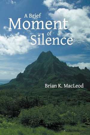 A Brief Moment of Silence de Brian K. MacLeod