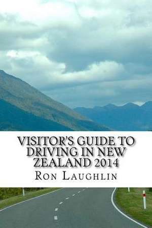 Visitor's Guide to Driving in New Zealand 2014 de Ron Laughlin