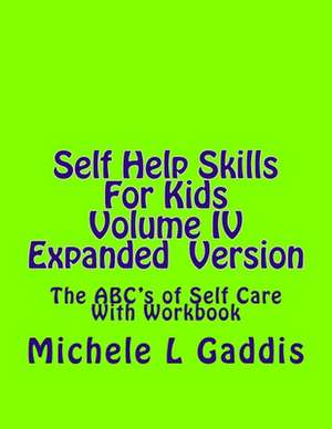 Self Help Skills for Kids- Volume IV Expanded Version de Michele L. Gaddis